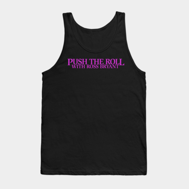 Push the Roll with Ross Bryant - Purple Logo Edition Tank Top by Push the Roll