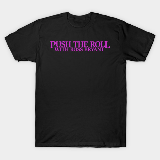 Push the Roll with Ross Bryant - Purple Logo Edition T-Shirt by Push the Roll