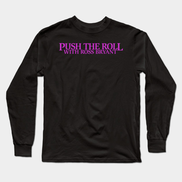 Push the Roll with Ross Bryant - Purple Logo Edition Long Sleeve T-Shirt by Push the Roll