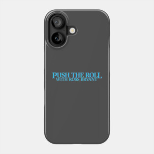 Push the Roll with Ross Bryant - BlueLogo Edition Phone Case