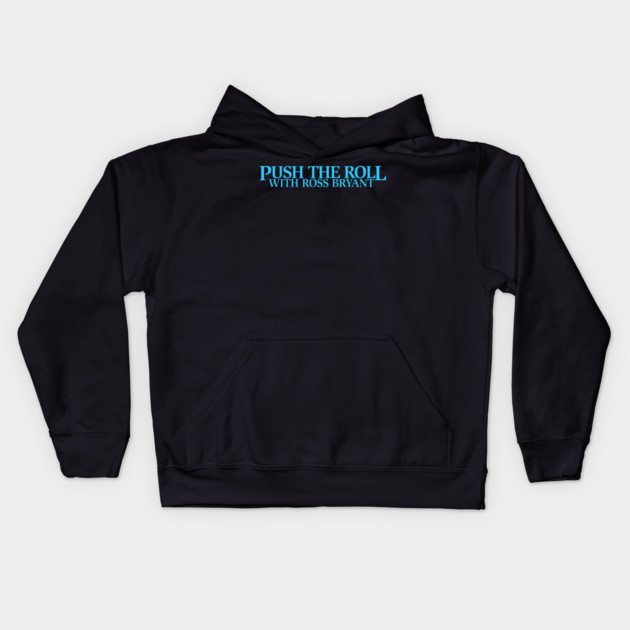 Push the Roll with Ross Bryant - BlueLogo Edition Kids Hoodie by Push the Roll