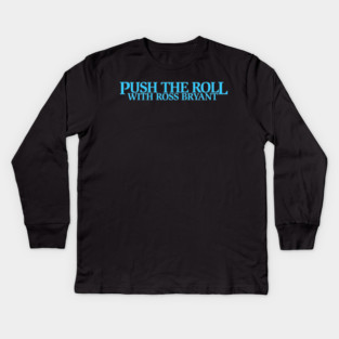 Push the Roll with Ross Bryant - BlueLogo Edition Kids Long Sleeve T-Shirt