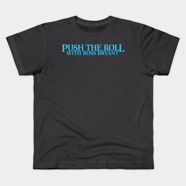 Push the Roll with Ross Bryant - BlueLogo Edition Kids T-Shirt by Push the Roll