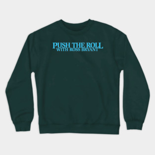 Push the Roll with Ross Bryant - BlueLogo Edition Crewneck Sweatshirt