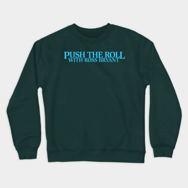 Push the Roll with Ross Bryant - BlueLogo Edition Crewneck Sweatshirt by Push the Roll