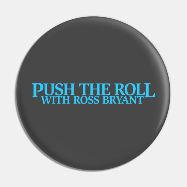 Push the Roll with Ross Bryant - BlueLogo Edition Pin by Push the Roll