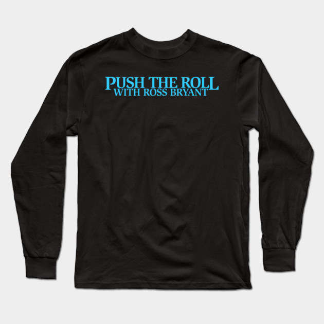 Push the Roll with Ross Bryant - BlueLogo Edition Long Sleeve T-Shirt by Push the Roll