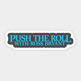 Push the Roll with Ross Bryant - BlueLogo Edition Sticker