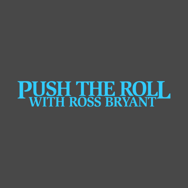 Push the Roll with Ross Bryant - BlueLogo Edition by Push the Roll