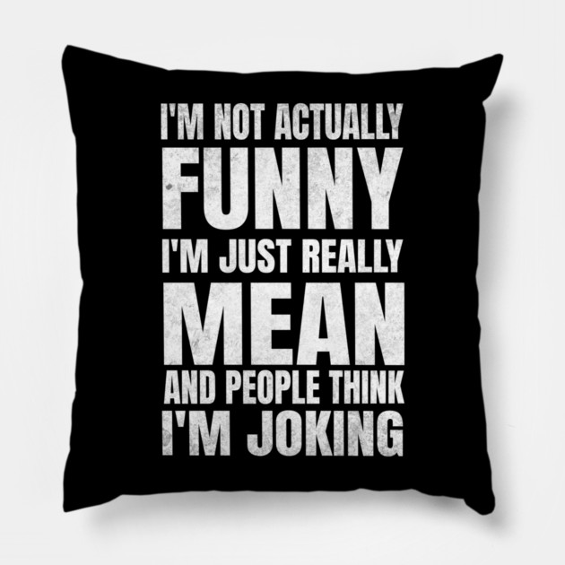 I’m Not Joking, I’m Just Mean - dark Pillow by Designed By Marty