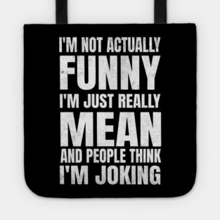 I’m Not Joking, I’m Just Mean - dark Tote