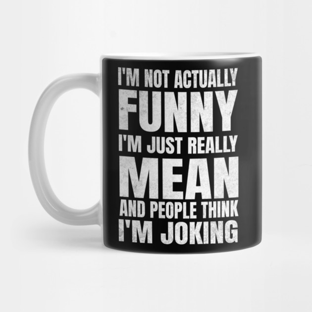 I’m Not Joking, I’m Just Mean - dark by Designed By Marty