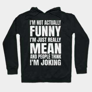 I’m Not Joking, I’m Just Mean - dark Hoodie