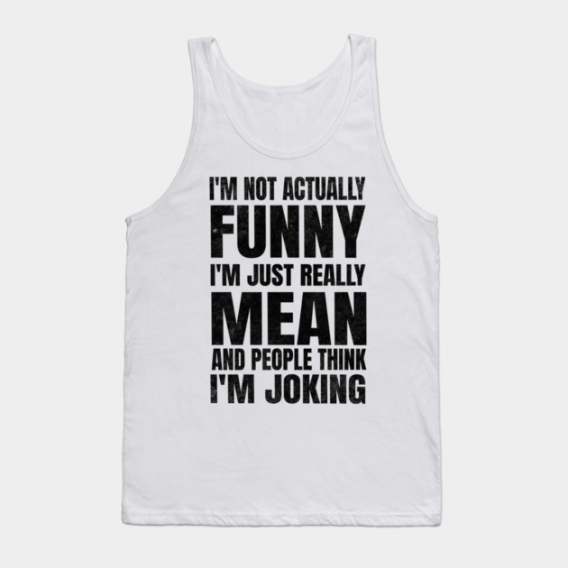 I’m Not Joking, I’m Just Mean - light Tank Top by Designed By Marty