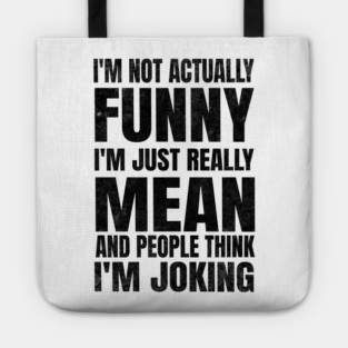 I’m Not Joking, I’m Just Mean - light Tote