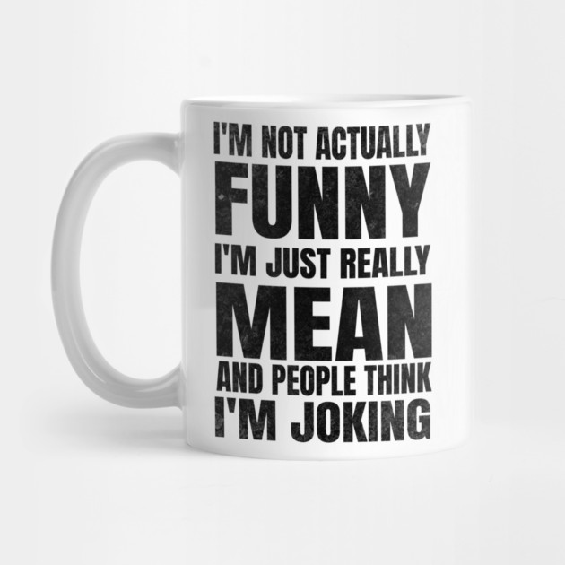 I’m Not Joking, I’m Just Mean - light by Designed By Marty