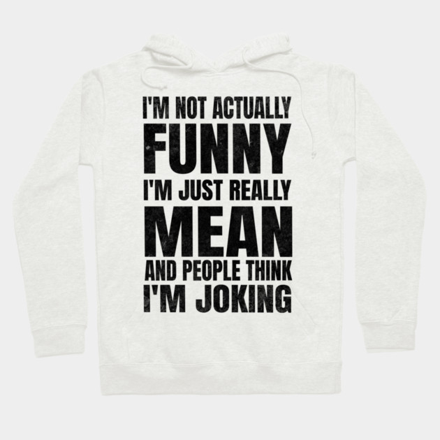 I’m Not Joking, I’m Just Mean - light Hoodie by Designed By Marty