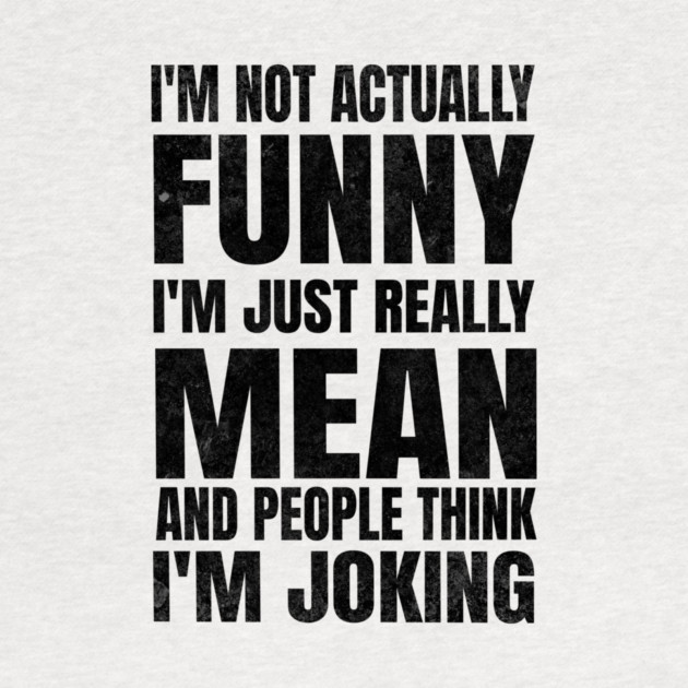 I’m Not Joking, I’m Just Mean - light by Designed By Marty