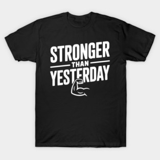 Stronger than Yesterday T-Shirt