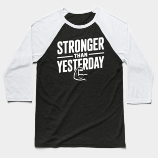 Stronger than Yesterday Baseball T-Shirt