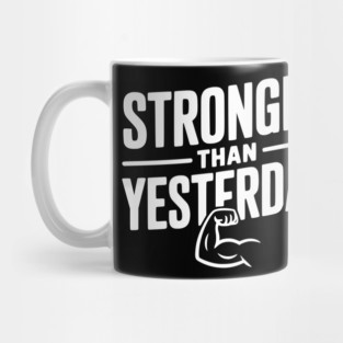 Stronger than Yesterday Mug