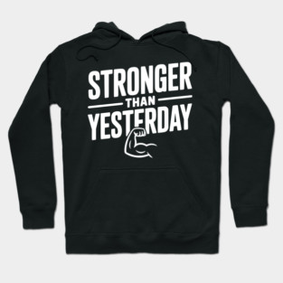 Stronger than Yesterday Hoodie
