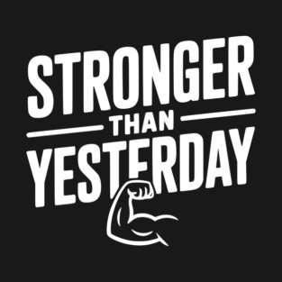 Stronger than Yesterday T-Shirt