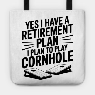 Yes I Have a Retirement Plan I Plan to Play Cornhole Tote