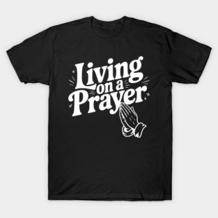 Living on a Prayer T-Shirt