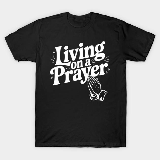 Living on a Prayer T-Shirt by Frank Ring