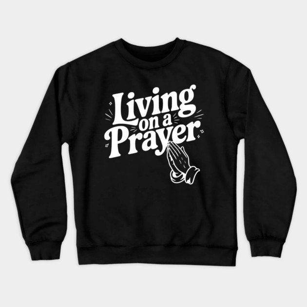 Living on a Prayer Crewneck Sweatshirt by Frank Ring