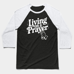Living on a Prayer Baseball T-Shirt