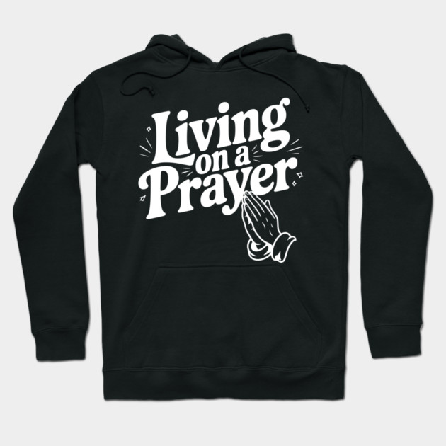 Living on a Prayer Hoodie by Frank Ring