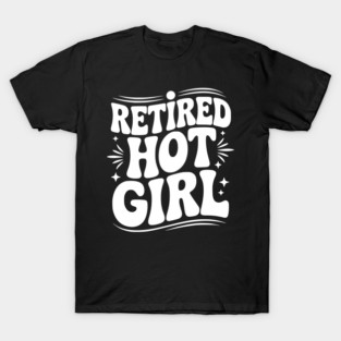 Retired Hot Girl T-Shirt