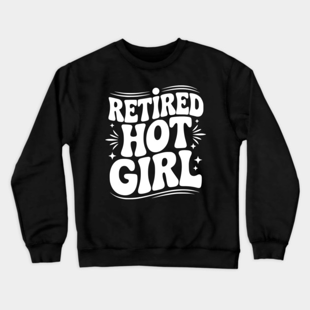 Retired Hot Girl Crewneck Sweatshirt by Frank Ring