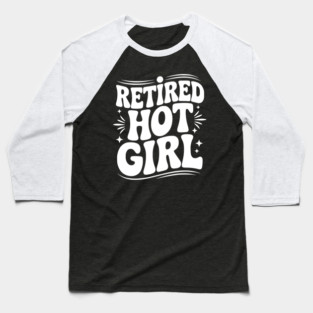 Retired Hot Girl Baseball T-Shirt