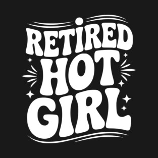 Retired Hot Girl T-Shirt