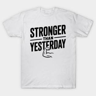Stronger than Yesterday T-Shirt