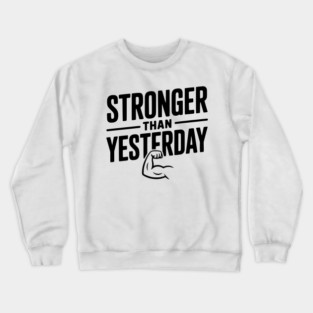 Stronger than Yesterday Crewneck Sweatshirt