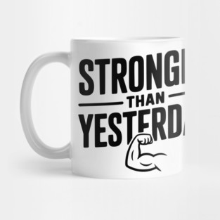 Stronger than Yesterday Mug