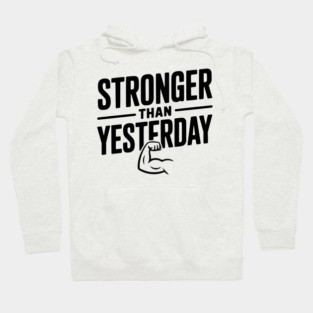 Stronger than Yesterday Hoodie