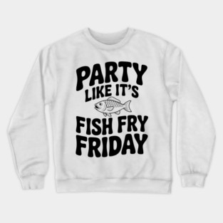 Party Like It's Fish Fry Friday Crewneck Sweatshirt