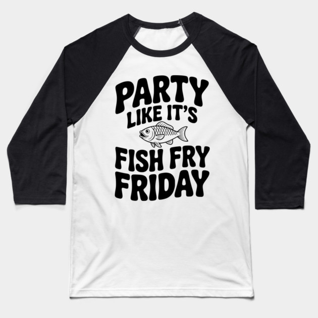 Party Like It's Fish Fry Friday Baseball T-Shirt by Frank Ring
