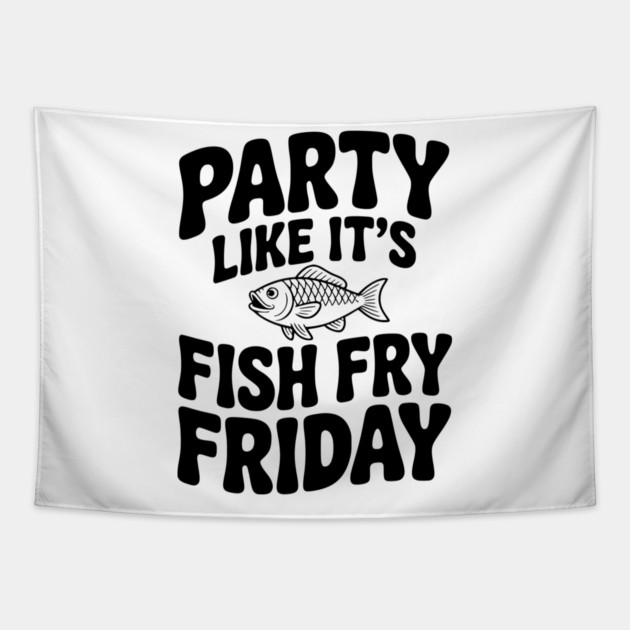 Party Like It's Fish Fry Friday Tapestry by Frank Ring