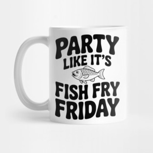 Party Like It's Fish Fry Friday Mug