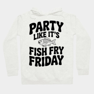 Party Like It's Fish Fry Friday Hoodie