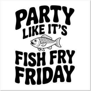 Party Like It's Fish Fry Friday Posters and Art