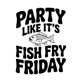 Party Like It's Fish Fry Friday T-Shirt