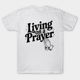 Living on a Prayer T-Shirt
