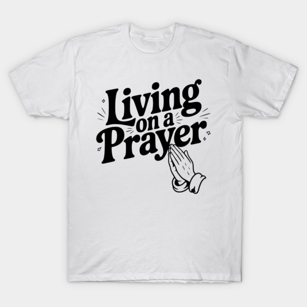 Living on a Prayer T-Shirt by Frank Ring